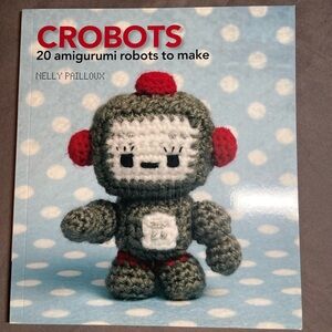 Crobots 20 Amigurumi Robots to Make Crocheting Book small mini quick projects